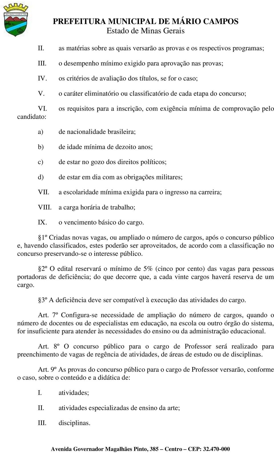 candidato: os requisitos para a inscrição, com exigência mínima de comprovação pelo a) de nacionalidade brasileira; b) de idade mínima de dezoito anos; c) de estar no gozo dos direitos políticos; d)