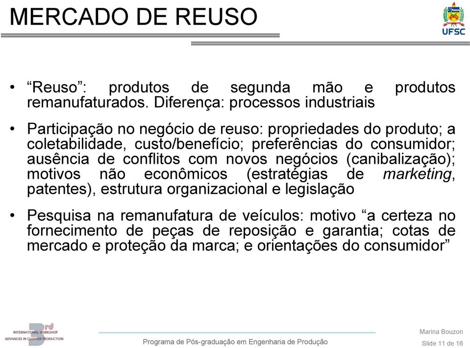 consumidor; ausência de conflitos com novos negócios (canibalização); motivos não econômicos (estratégias de marketing, patentes), estrutura