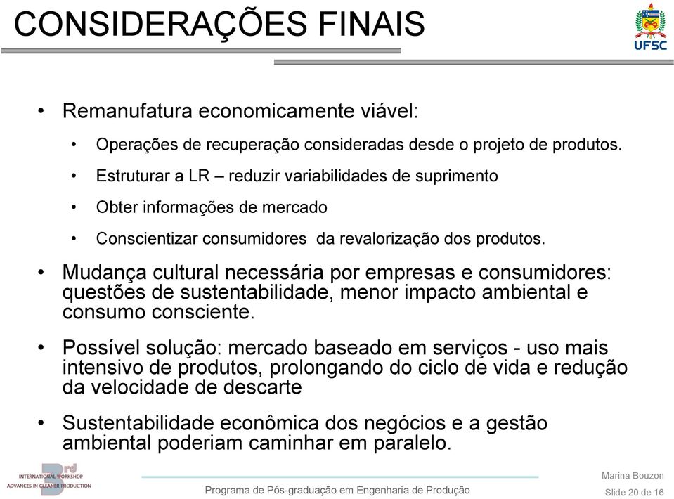 Mudança cultural necessária por empresas e consumidores: questões de sustentabilidade, menor impacto ambiental e consumo consciente.