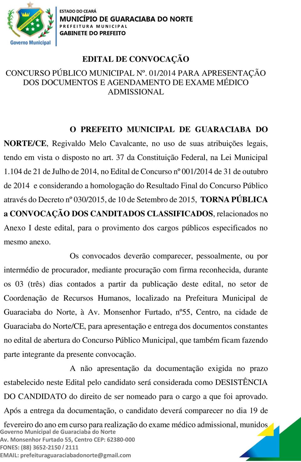 em vista o disposto no art. 37 da Constituição Federal, na Lei Municipal 1.