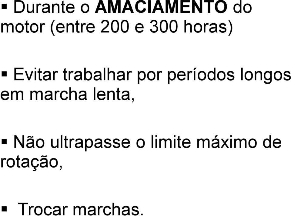 períodos longos em marcha lenta, Não