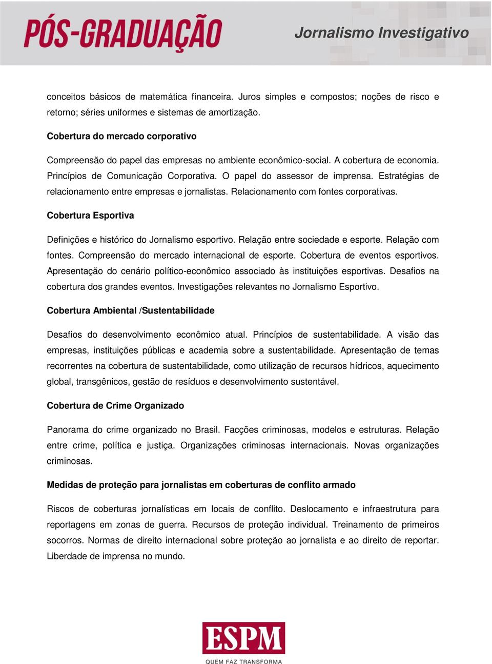 Estratégias de relacionamento entre empresas e jornalistas. Relacionamento com fontes corporativas. Cobertura Esportiva Definições e histórico do Jornalismo esportivo.