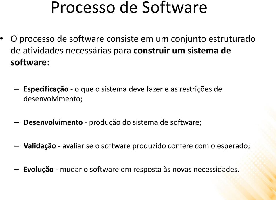restrições de desenvolvimento; Desenvolvimento - produção do sistema de software; Validação - avaliar