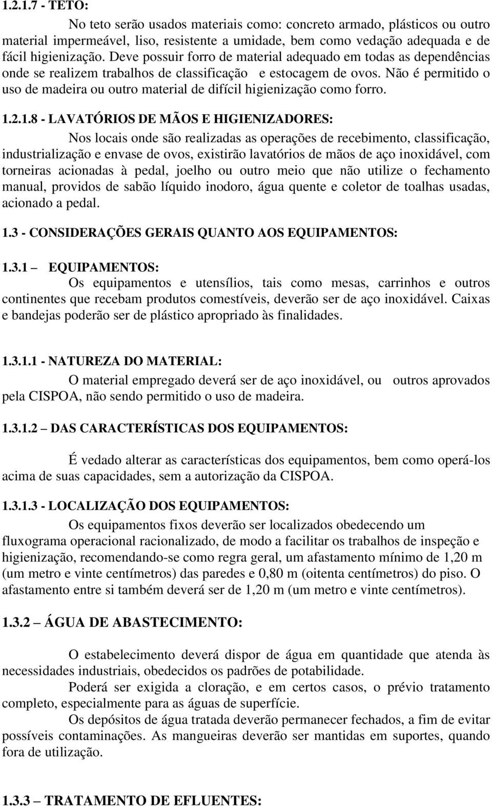 Não é permitido o uso de madeira ou outro material de difícil higienização como forro. 1.