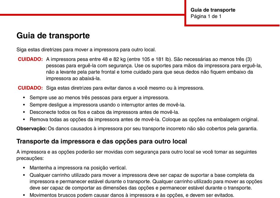 Use os suportes para mãos da impressora para erguê-la, não a levante pela parte frontal e tome cuidado para que seus dedos não fiquem embaixo da impressora ao abaixá-la.