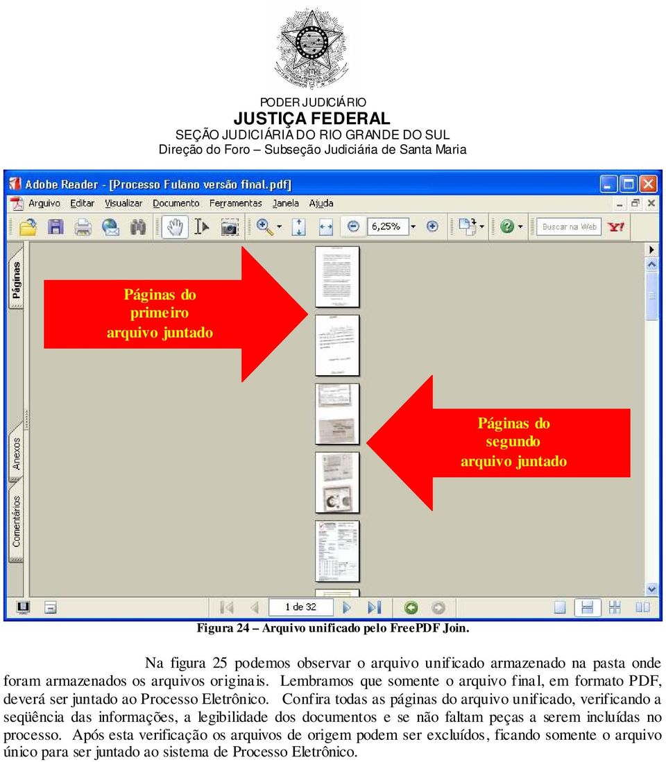 Lembramos que somente o arquivo final, em formato PDF, deverá ser juntado ao Processo Eletrônico.