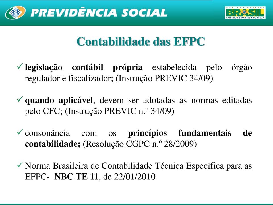 PREVIC n.º 34/09) consonância com os princípios fundamentais de contabilidade; (Resolução CGPC n.