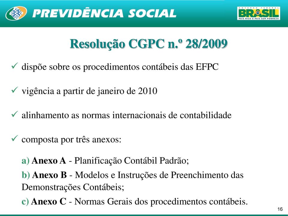 2010 alinhamento as normas internacionais de contabilidade composta por três anexos: a) Anexo