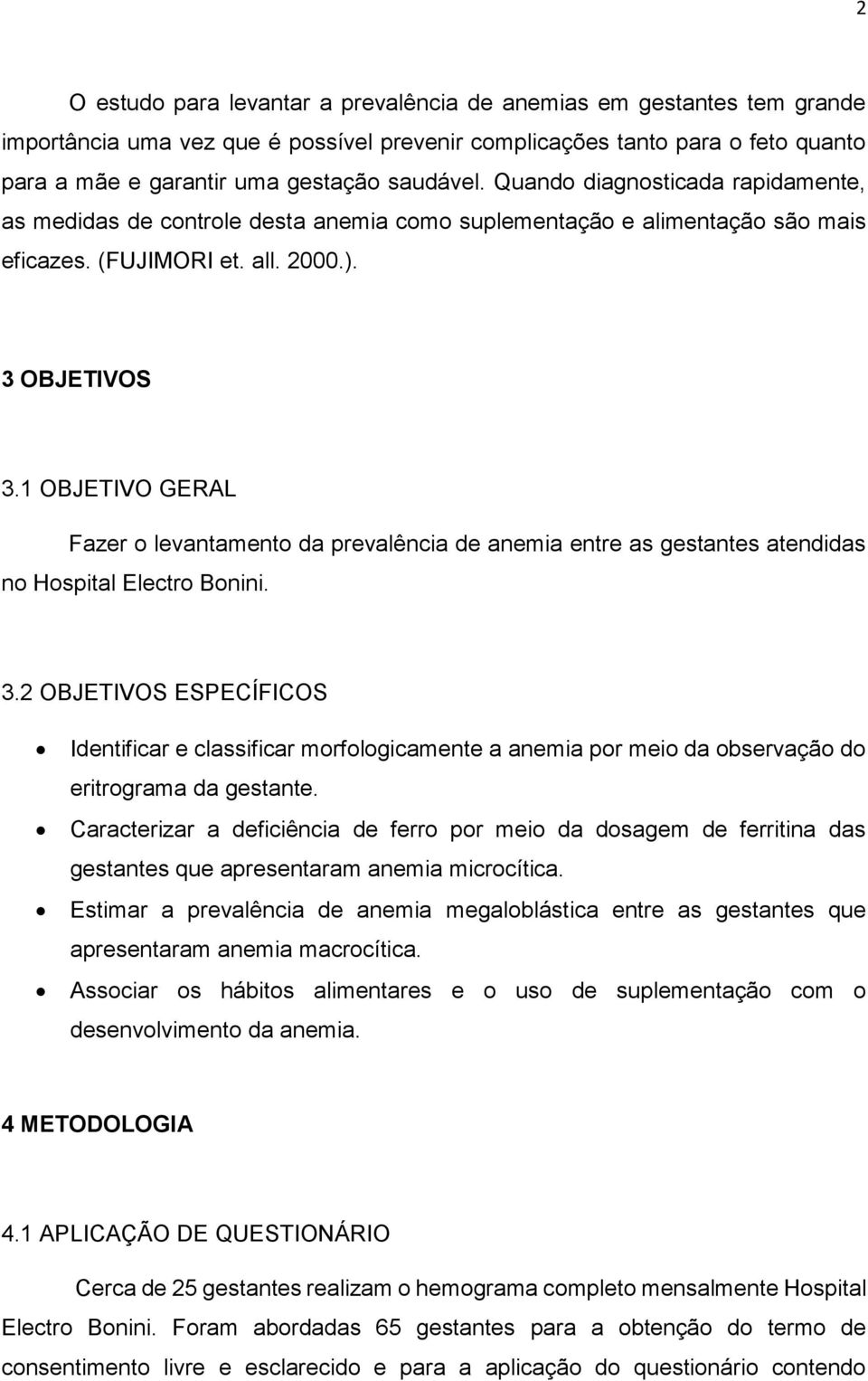 1 OBJETIVO GERAL Fazer o levantamento da prevalência de anemia entre as gestantes atendidas no Hospital Electro Bonini. 3.