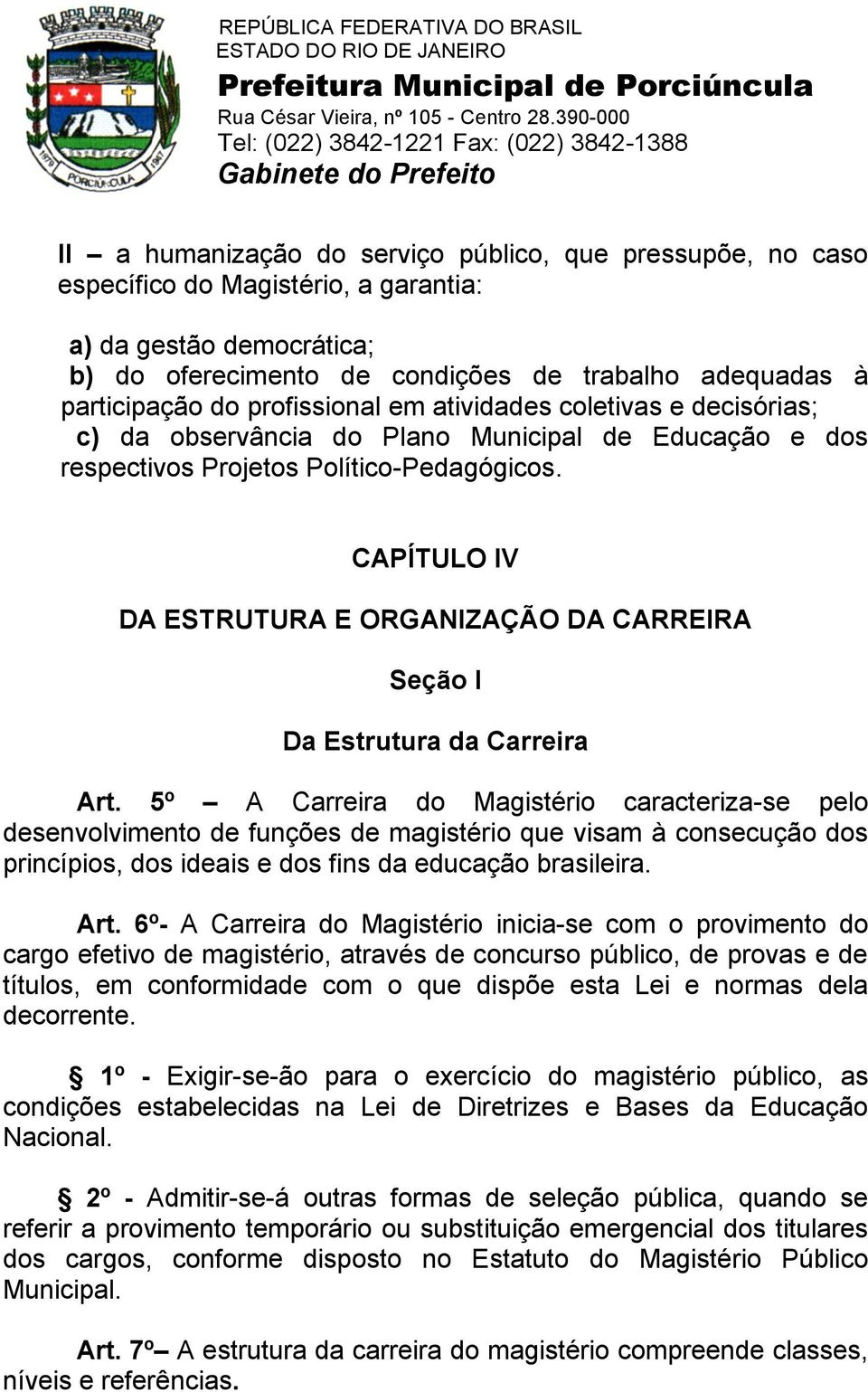 CAPÍTULO IV DA ESTRUTURA E ORGANIZAÇÃO DA CARREIRA Seção I Da Estrutura da Carreira Art.