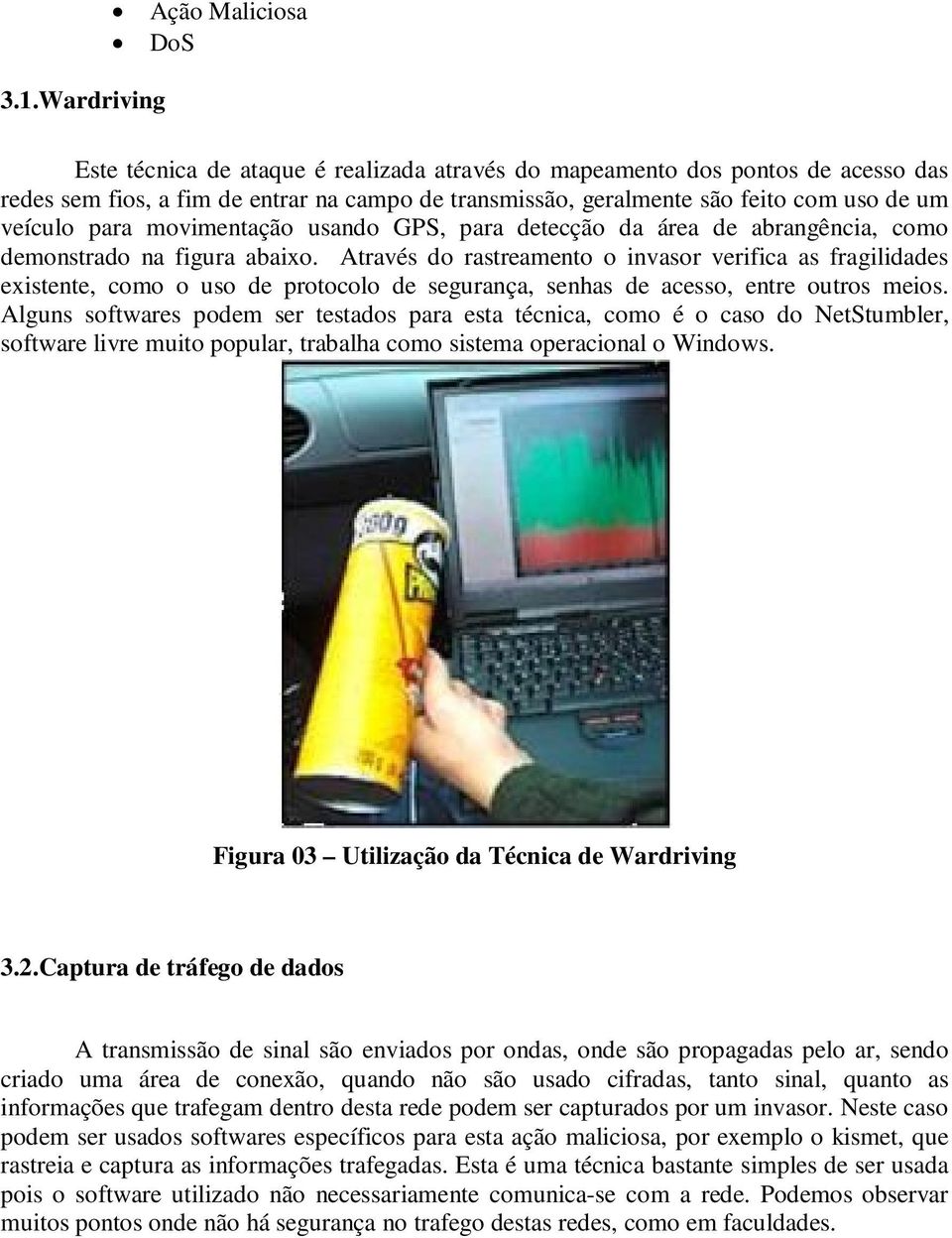 movimentação usando GPS, para detecção da área de abrangência, como demonstrado na figura abaixo.