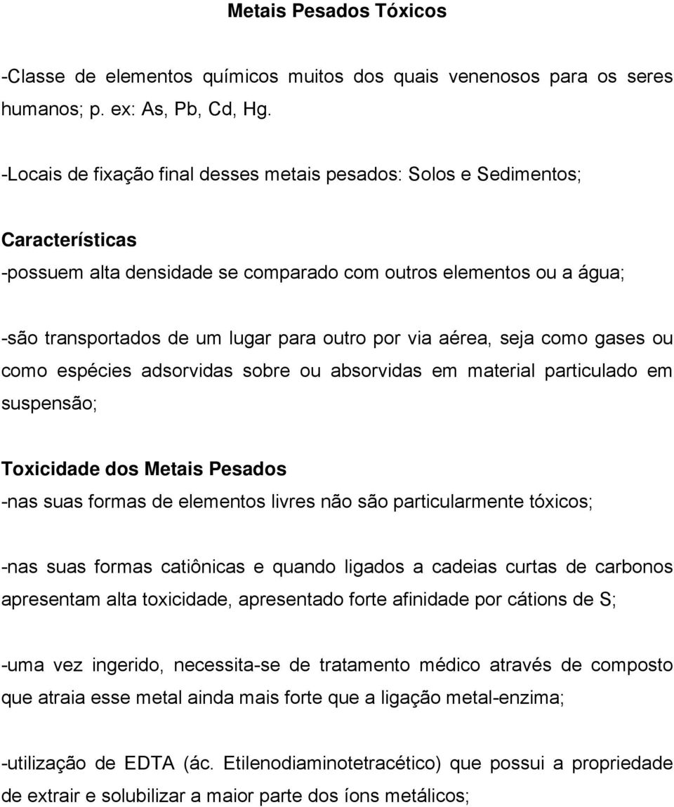 via aérea, seja como gases ou como espécies adsorvidas sobre ou absorvidas em material particulado em suspensão; Toxicidade dos Metais Pesados -nas suas formas de elementos livres não são