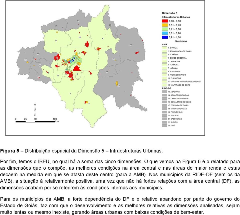 AMB). Nos municípios da RIDE-DF (sem os da AMB), a situação á relativamente positiva, uma vez que não há fortes relações com a área central (DF), as dimensões acabam por se referirem às condições