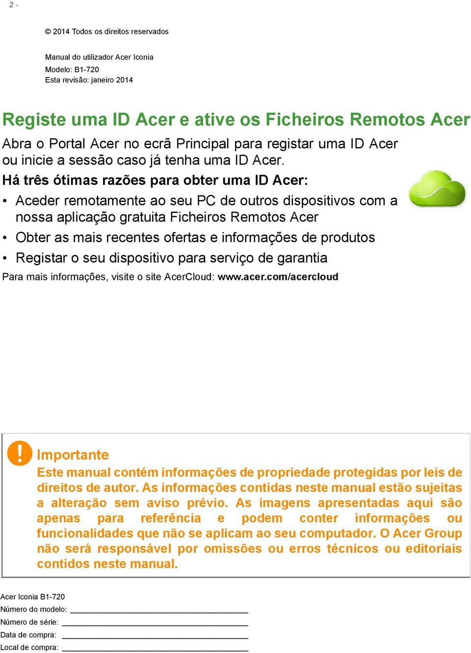 Há três ótimas razões para obter uma ID Acer: Aceder remotamente ao seu PC de outros dispositivos com a nossa aplicação gratuita Ficheiros Remotos Acer Obter as mais recentes ofertas e informações de