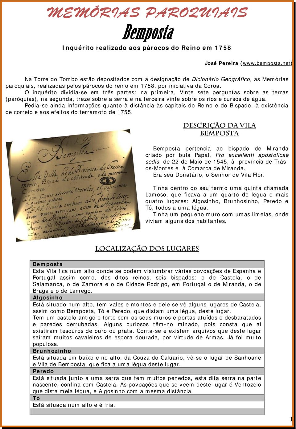 O inquérito dividia-se em três partes: na primeira, Vinte sete perguntas sobre as terras (paróquias), na segunda, treze sobre a serra e na terceira vinte sobre os rios e cursos de água.