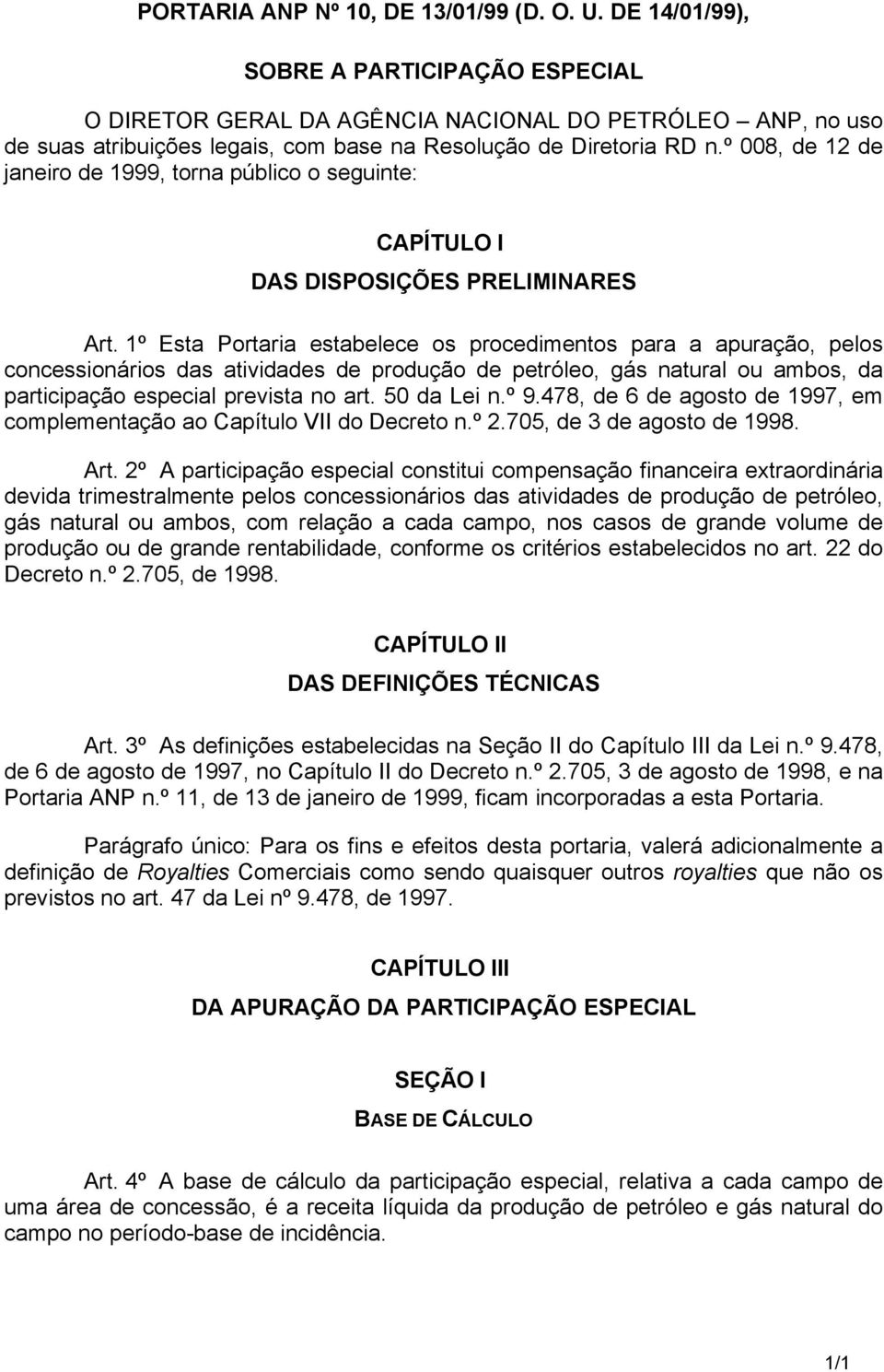 º 008, de 12 de janeiro de 1999, torna público o seguinte: CAPÍTULO I DAS DISPOSIÇÕES PRELIMINARES Art.