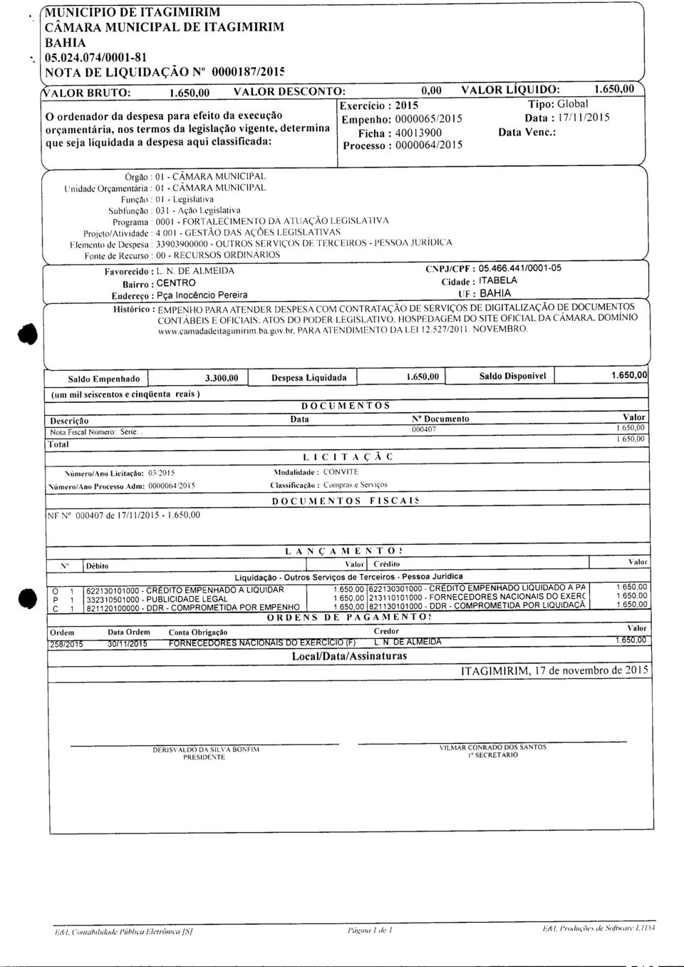 Data Venc.: que seja liquidada a despesa aqui classificada: Processo: 0000064/20 IS Orgão: 01 - CÂMARA MUNICIPAL Unidade Orçamentária: 01 - CÂMARA MUNICIPAL Função: O I - Legislativa Suhfunção.