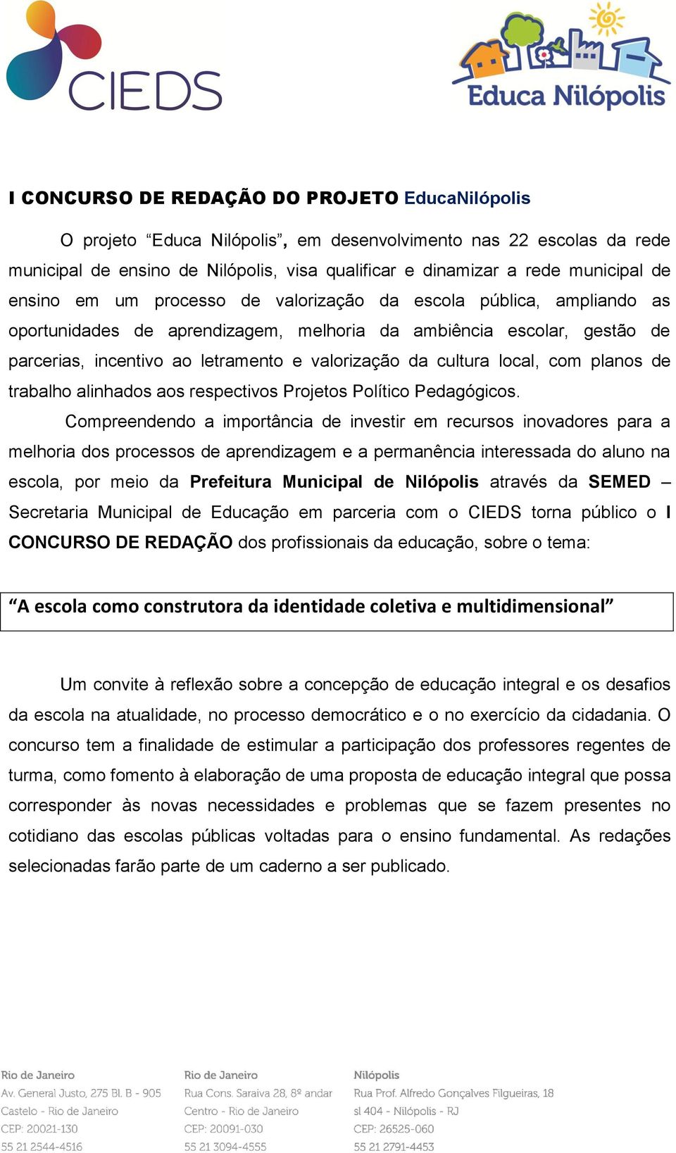 cultura local, com planos de trabalho alinhados aos respectivos Projetos Político Pedagógicos.