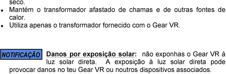 NOTIFICAÇÃO Danos por exposição solar: não exponhas o Gear VR à luz solar