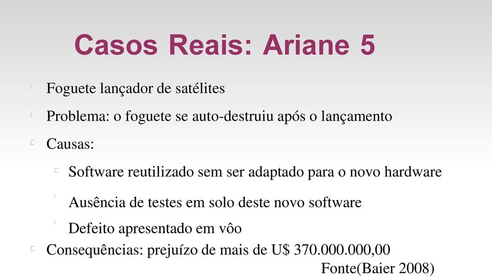 para o novo hardware Ausência de testes em solo deste novo software Defeito