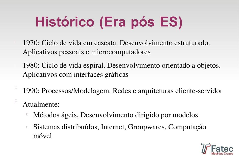 Desenvolvimento orientado a objetos. Aplicativos com interfaces gráficas 1990: Processos/Modelagem.