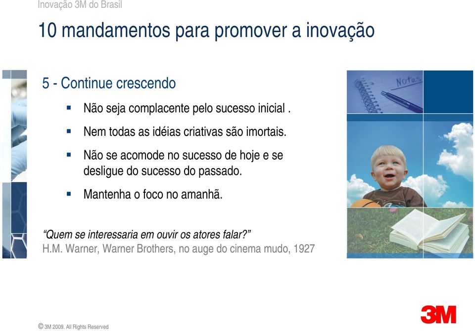 Não se acomode no sucesso de hoje e se desligue do sucesso do passado.