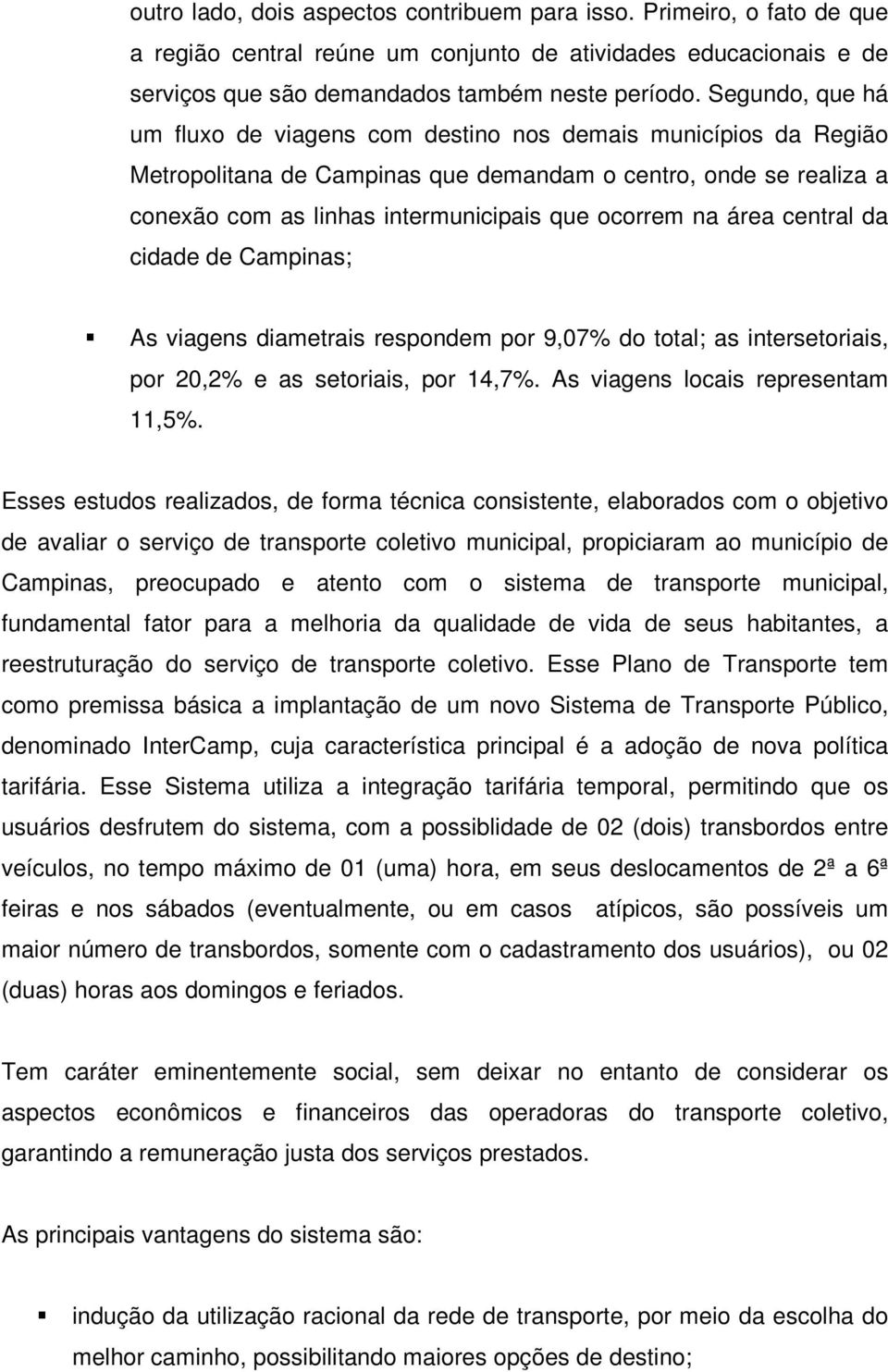 área central da cidade de Campinas; As viagens diametrais respondem por 9,07% do total; as intersetoriais, por 20,2% e as setoriais, por 14,7%. As viagens locais representam 11,5%.