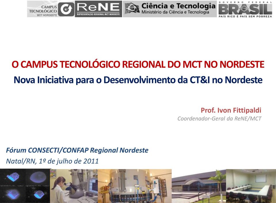Prof. Ivon Fittipaldi Coordenador-Geral da ReNE/MCT Fórum