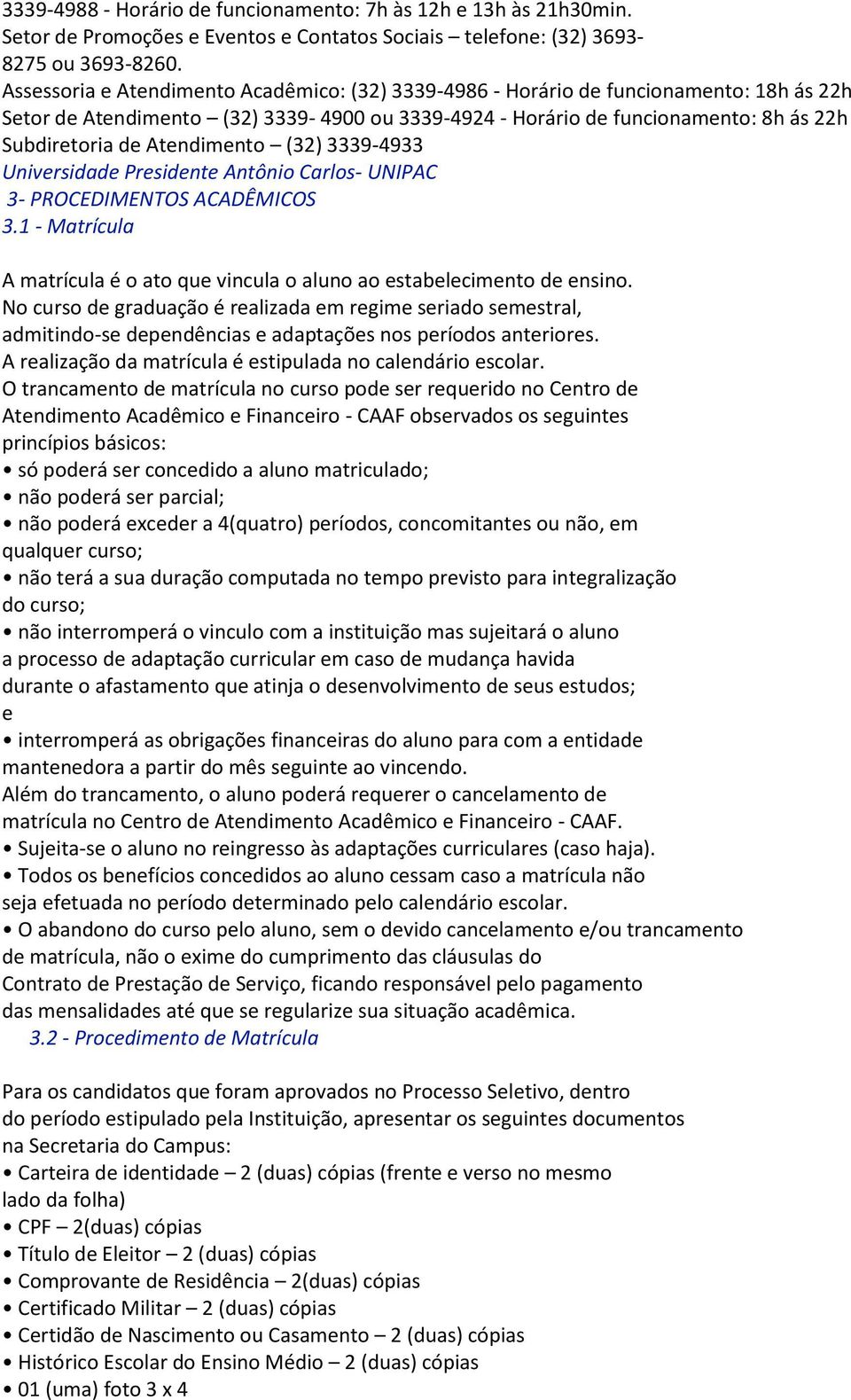 Atendimento (32) 3339-4933 Universidade Presidente Antônio Carlos- UNIPAC 3- PROCEDIMENTOS ACADÊMICOS9lll 3.