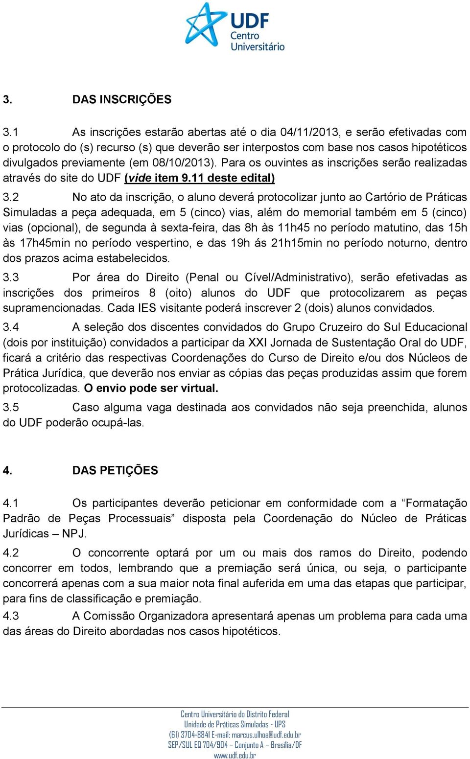 08/10/2013). Para os ouvintes as inscrições serão realizadas através do site do UDF (vide item 9.11 deste edital) 3.