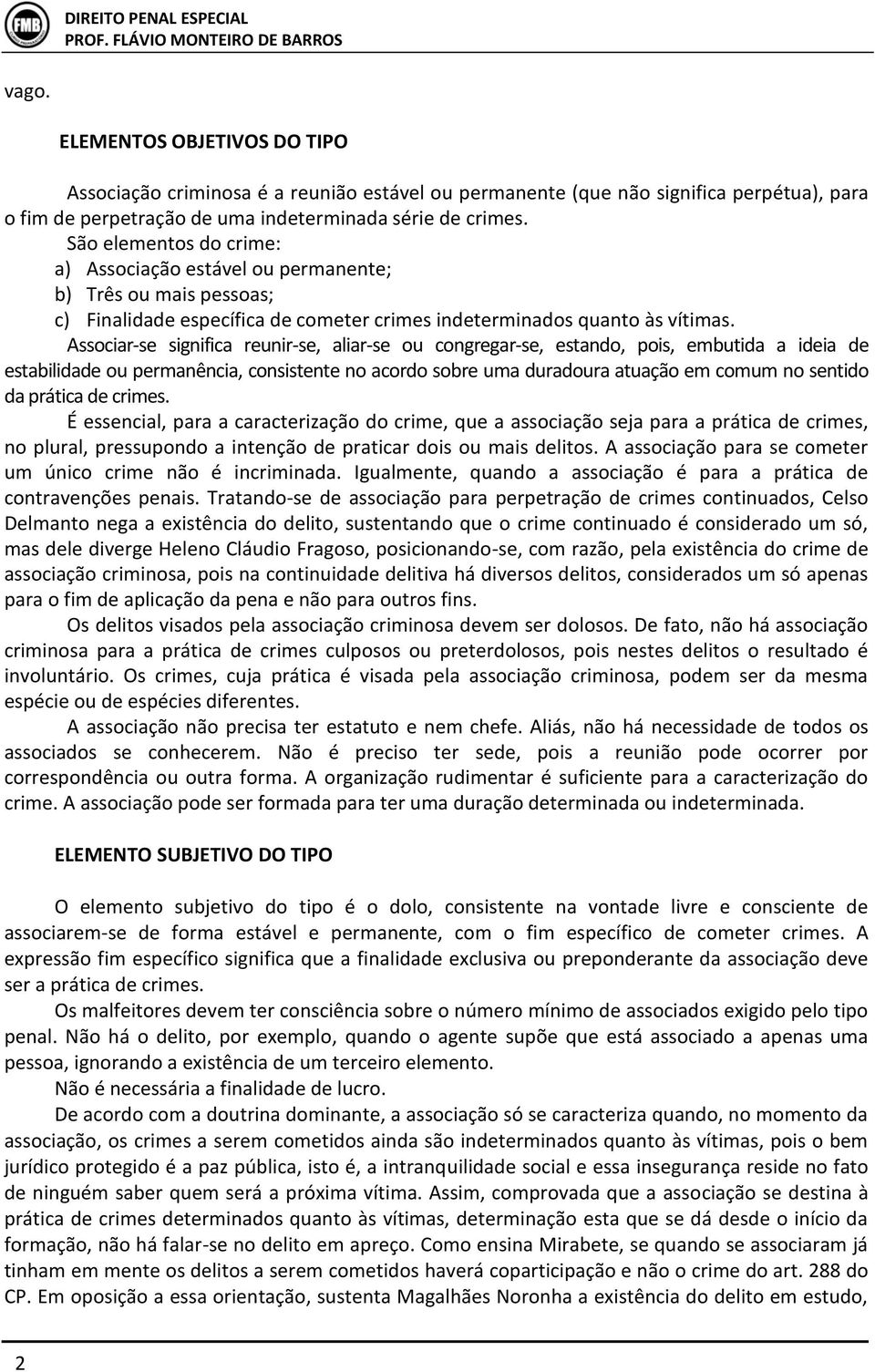 Associar-se significa reunir-se, aliar-se ou congregar-se, estando, pois, embutida a ideia de estabilidade ou permanência, consistente no acordo sobre uma duradoura atuação em comum no sentido da