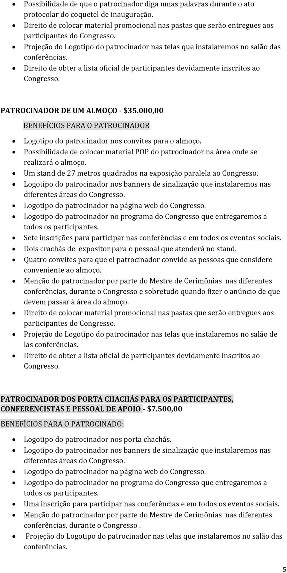 Possibilidade de colocar material POP do patrocinador na área onde se realizará o almoço.