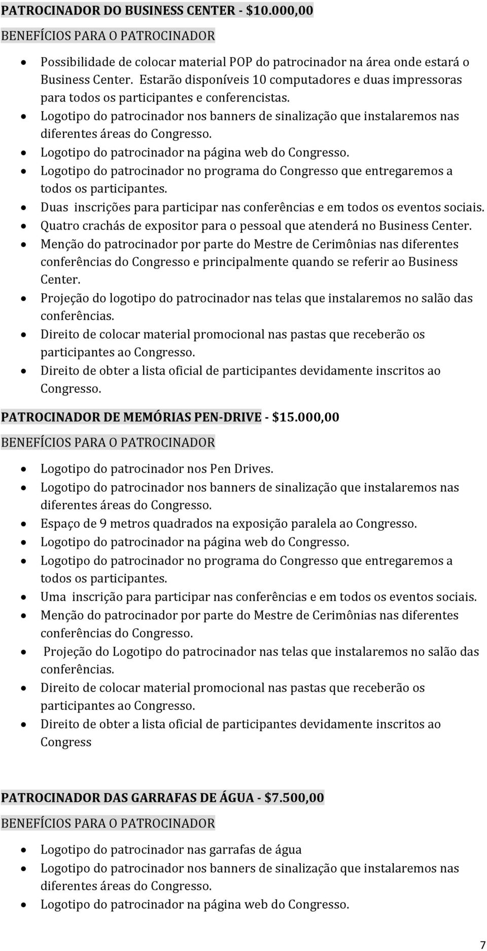 diferentes áreas do Logotipo do patrocinador na página web do Duas inscrições para participar nas conferências e em todos os eventos sociais.