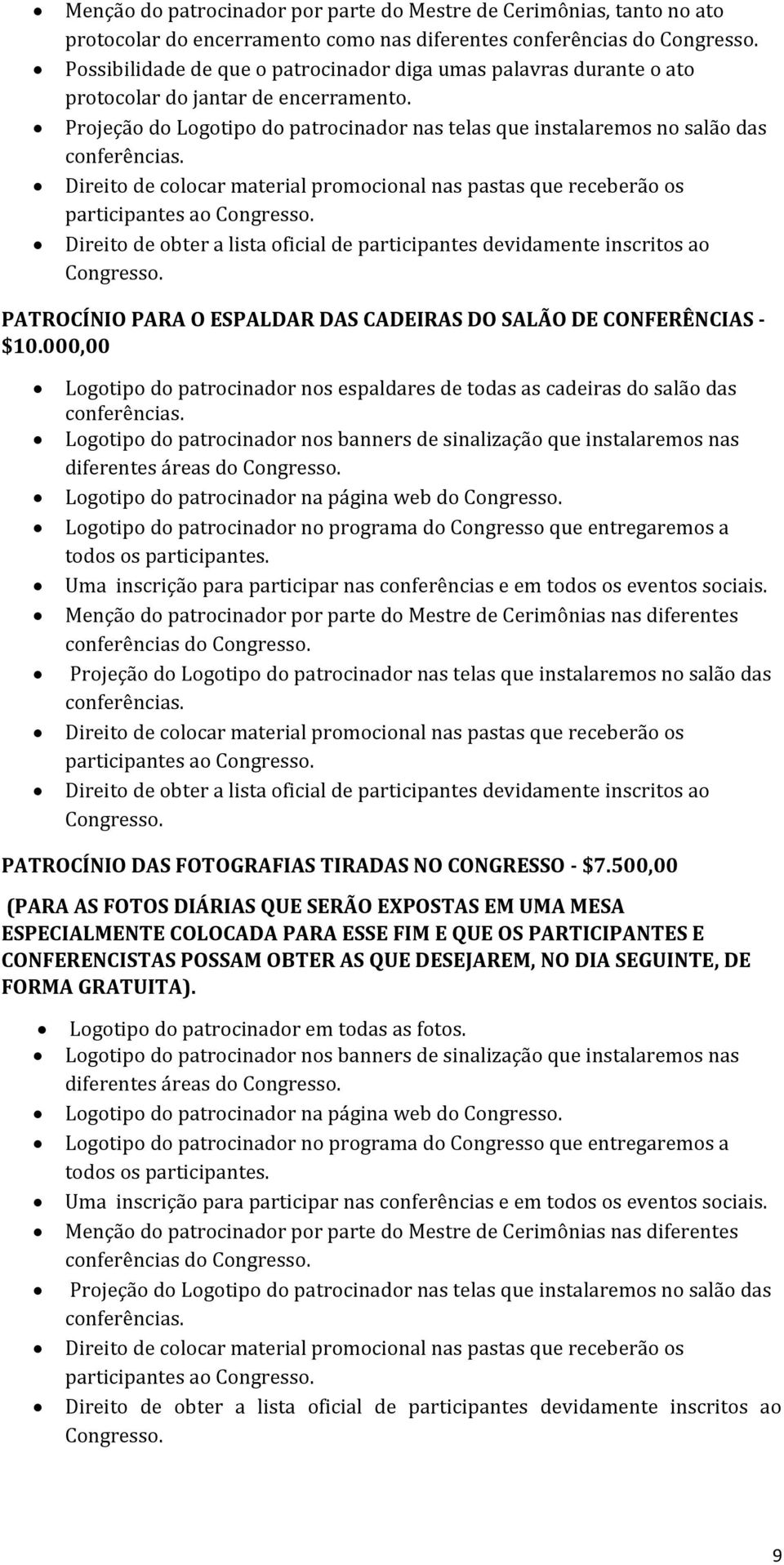 000,00 Logotipo do patrocinador nos espaldares de todas as cadeiras do salão das diferentes áreas do Logotipo do patrocinador na página web do conferências do participantes ao PATROCÍNIO DAS