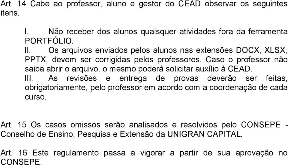 Caso o professor não saiba abrir o arquivo, o mesmo poderá solicitar auxílio à CEAD. III.