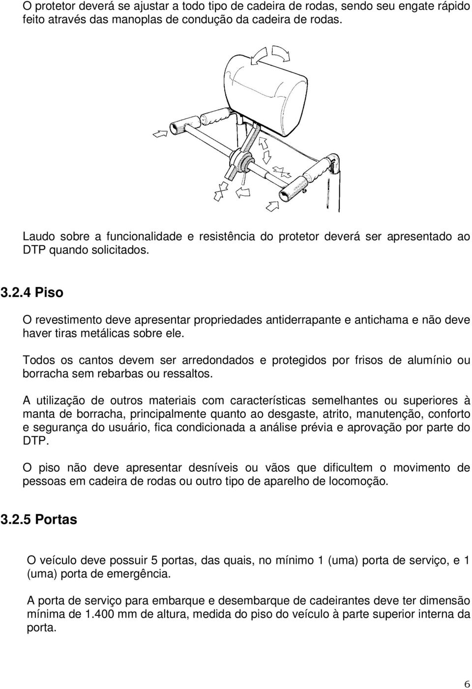 4 Piso O revestimento deve apresentar propriedades antiderrapante e antichama e não deve haver tiras metálicas sobre ele.