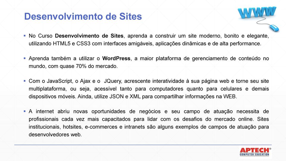 Com o JavaScript, o Ajax e o JQuery, acrescente interatividade à sua página web e torne seu site multiplataforma, ou seja, acessível tanto para computadores quanto para celulares e demais