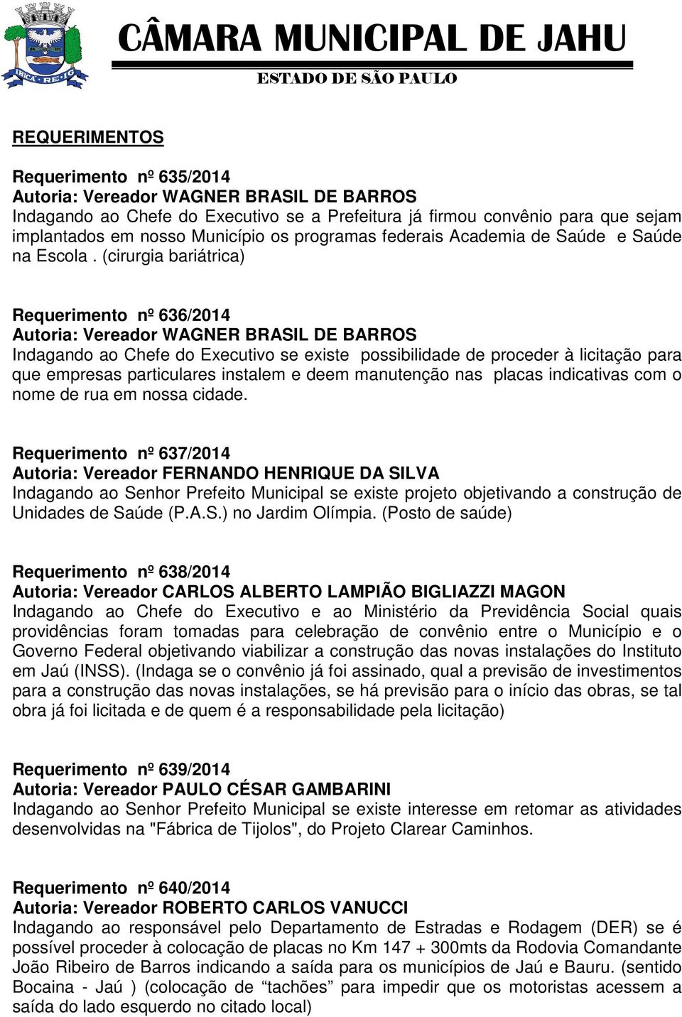 (cirurgia bariátrica) Requerimento nº 636/2014 Indagando ao Chefe do Executivo se existe possibilidade de proceder à licitação para que empresas particulares instalem e deem manutenção nas placas