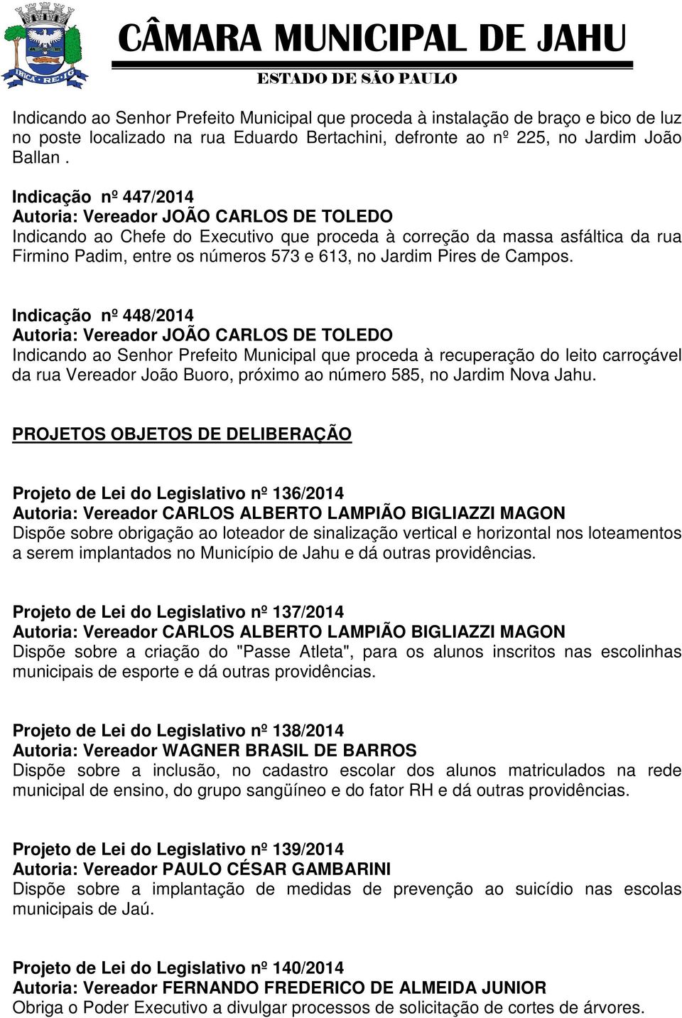 Indicação nº 448/2014 Indicando ao Senhor Prefeito Municipal que proceda à recuperação do leito carroçável da rua Vereador João Buoro, próximo ao número 585, no Jardim Nova Jahu.