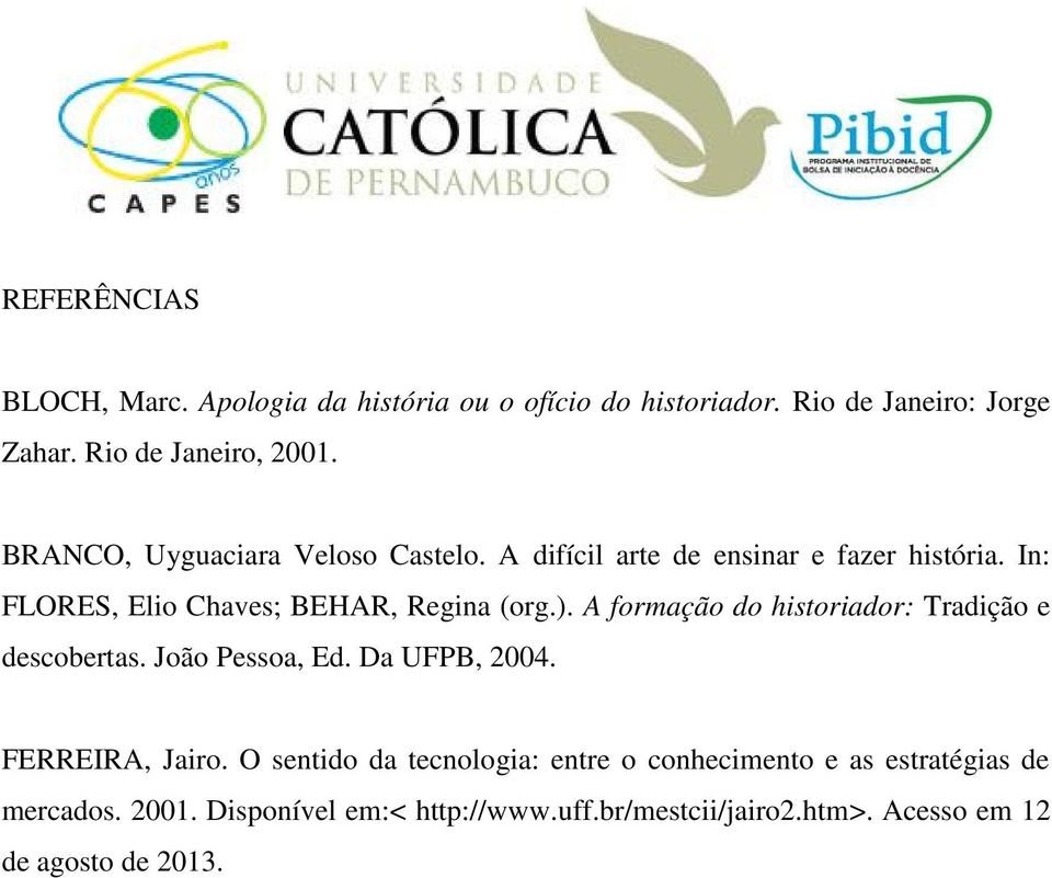 A formação do historiador: Tradição e descobertas. João Pessoa, Ed. Da UFPB, 2004. FERREIRA, Jairo.