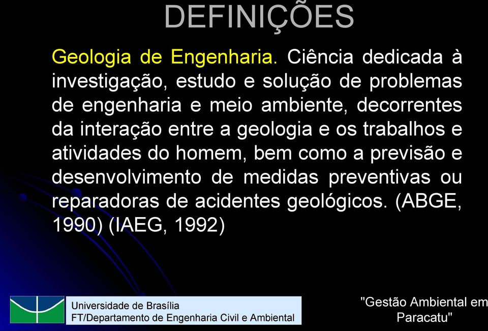 ambiente, decorrentes da interação entre a geologia e os trabalhos e atividades do