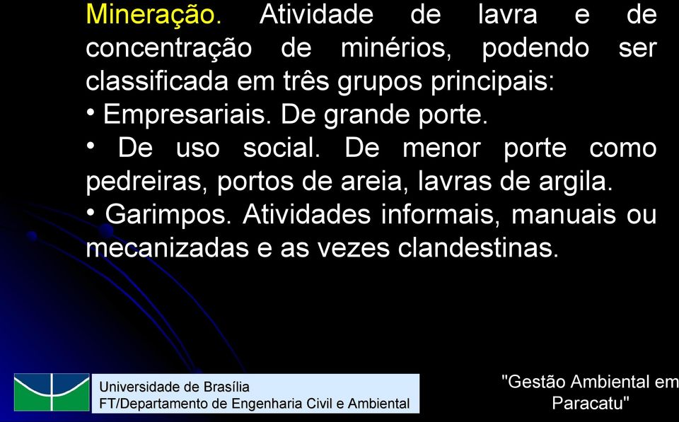 em três grupos principais: Empresariais. De grande porte. De uso social.