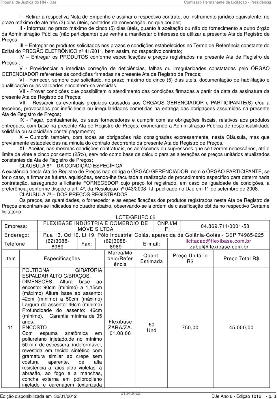 participante) que venha a manifestar o interesse de utilizar a presente Ata de Registro de Preços; III Entregar os produtos solicitados nos prazos e condições estabelecidos no Termo de Referência