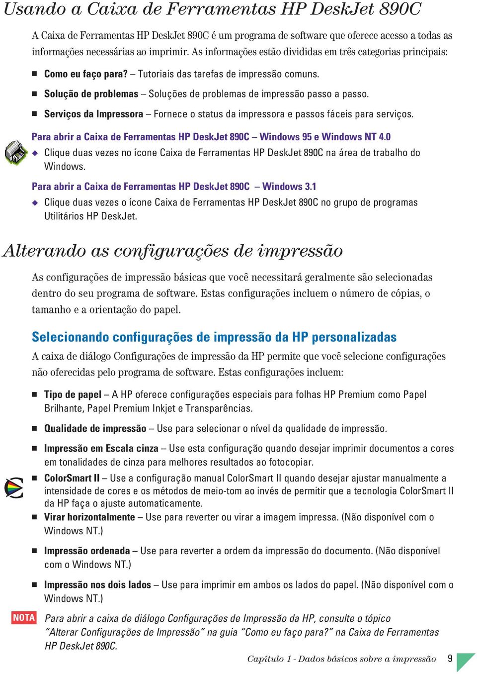 Serviços da Impressora Fornece o status da impressora e passos fáceis para serviços. Para abrir a Caixa de Ferramentas HP DeskJet 890C Windows 95 e Windows NT 4.