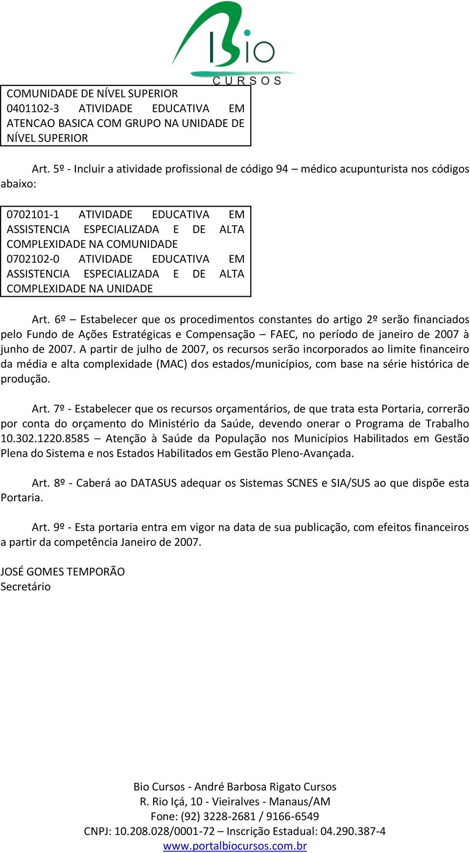 ATIVIDADE EDUCATIVA EM ASSISTENCIA ESPECIALIZADA E DE ALTA COMPLEXIDADE NA UNIDADE Art.