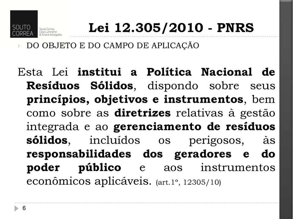 Sólidos, dispondo sobre seus princípios, objetivos e instrumentos, bem como sobre as diretrizes