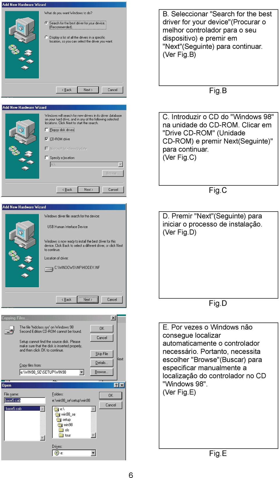 (Ver Fig.C) Fig.C D. Premir "Next"(Seguinte) para iniciar o processo de instalação. (Ver Fig.D) Fig.D E.