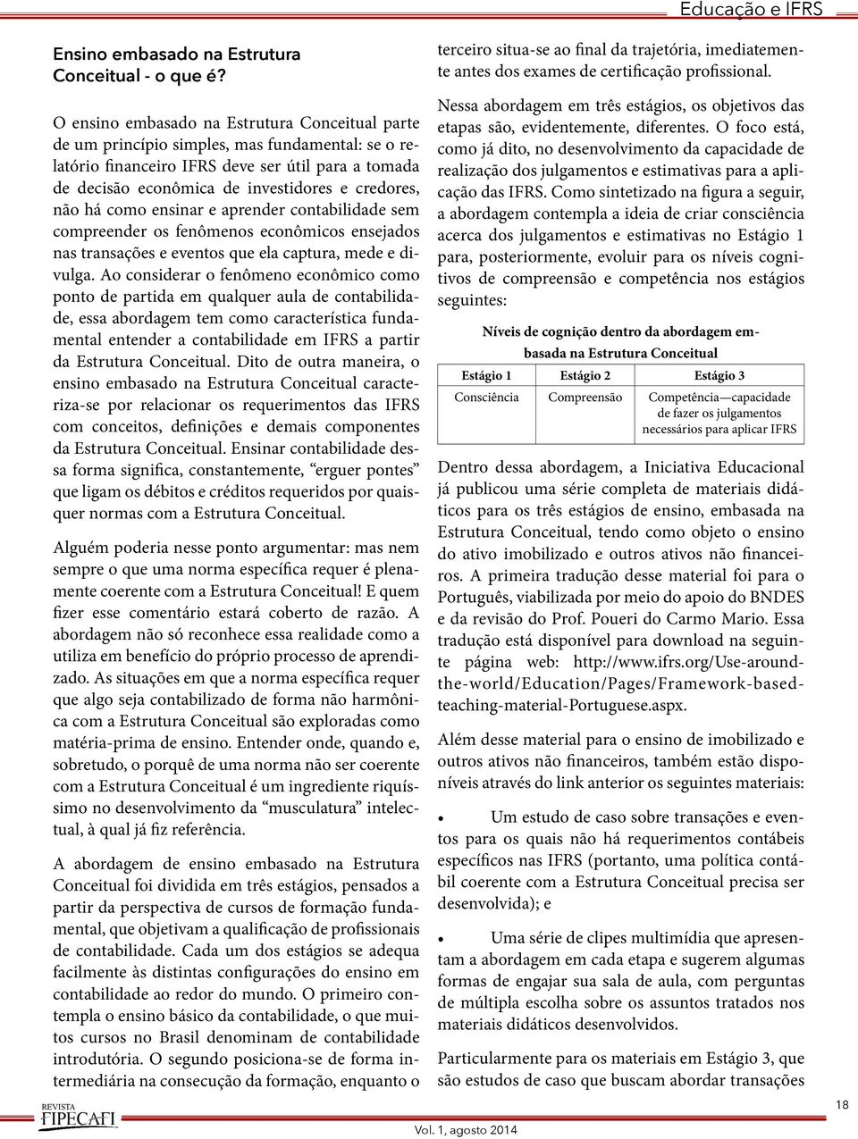 não há como ensinar e aprender contabilidade sem compreender os fenômenos econômicos ensejados nas transações e eventos que ela captura, mede e divulga.