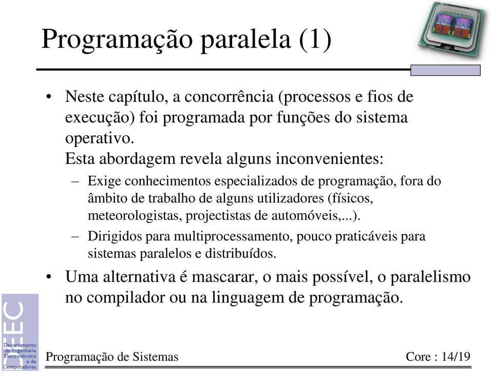 utilizadores (físicos, meteorologistas, projectistas de automóveis,...).