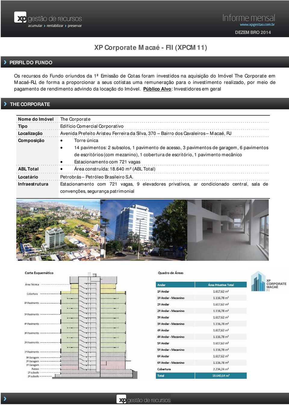 Público Alvo: Investidores em geral THE CORPORATE Nome do Imóvel The Corporate Tipo Edifício Comercial Corporativo Localização Avenida Prefeito Aristeu Ferreira da Silva, 370 Bairro dos Cavaleiros